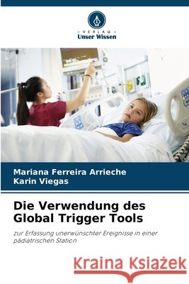 Die Verwendung des Global Trigger Tools Ferreira Arrieche, Mariana, Viegas, Karin 9786200723864 Verlag Unser Wissen - książka