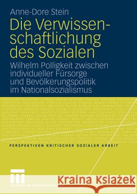 Die Verwissenschaftlichung Des Sozialen: Wilhelm Polligkeit Zwischen Individueller Fürsorge Und Bevölkerungspolitik Im Nationalsozialismus Stein, Anne-Dore 9783531166148 VS Verlag - książka