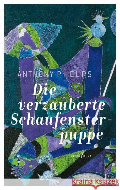 Die verzauberte Schaufensterpuppe : Erzählungen Phelps, Anthony 9783940435248 litradukt - książka