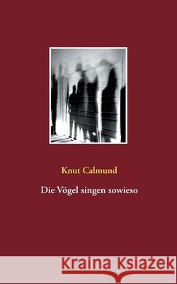 Die Vögel singen sowieso Calmund, Knut 9783753453156 Books on Demand - książka