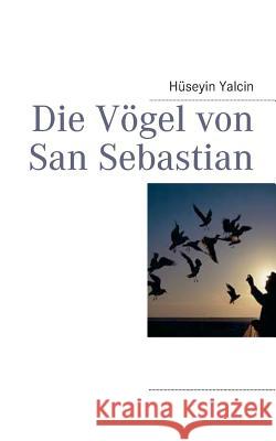 Die Vögel von San Sebastian Hüseyin Yalcin 9783732283903 Books on Demand - książka