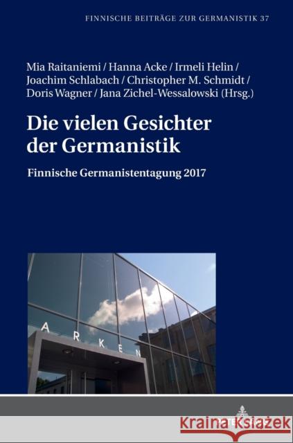 Die Vielen Gesichter Der Germanistik: Finnische Germanistentagung 2017 Raitaniemi, Mia 9783631763827 Peter Lang Gmbh, Internationaler Verlag Der W - książka