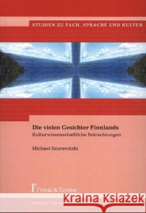 Die vielen Gesichter Finnlands : Kulturwissenschaftliche Betrachtungen Szurawitzki, Michael M. 9783865964878 Frank & Timme - książka