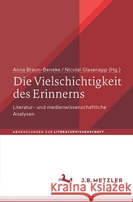 Die Vielschichtigkeit Des Erinnerns: Literatur- Und Medienwissenschaftliche Analysen Anna Braun-Beneke Nicolai Glasenapp 9783662723029 J.B. Metzler - książka