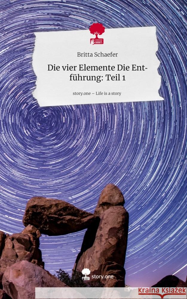 Die vier Elemente                             Die Entführung: Teil 1. Life is a Story - story.one Schaefer, Britta 9783711599766 story.one publishing - książka