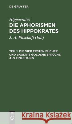 Die vier ersten Bücher und Bagliv's goldene Sprüche als Einleitung No Contributor 9783112639177 de Gruyter - książka