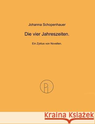 Die vier Jahreszeiten.: Ein Zyklus von Novellen. Schopenhauer, Johanna 9783842354852 Books on Demand - książka