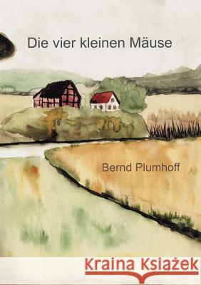 Die vier kleinen Mäuse Plumhoff, Bernd 9783934665002 Plumhoff - książka