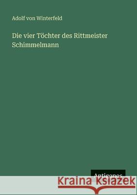 Die vier T?chter des Rittmeister Schimmelmann Adolf Von Winterfeld 9783566083847 Antigonos Verlag - książka