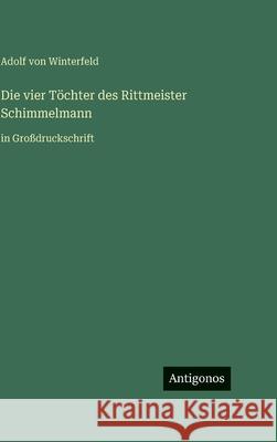 Die vier T?chter des Rittmeister Schimmelmann: in Gro?druckschrift Adolf Von Winterfeld 9783566117207 Antigonos Verlag - książka