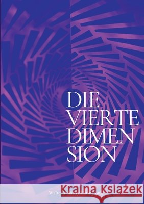 Die vierte Dimension: Und ihre Anwendungen - Eine Theorie des Überlebensmechanismus Carington, Walter Whately 9783755767923 Books on Demand - książka