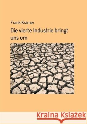 Die vierte Industrie bringt uns um Frank Kramer 9783749722303 Tredition Gmbh - książka