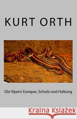 Die Vipern Europas, Schutz und Haltung Orth, Kurt 9781986055437 Createspace Independent Publishing Platform - książka