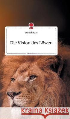 Die Vision des Löwen. Life is a Story - story.one Daniel Haas 9783990879863 Story.One Publishing - książka