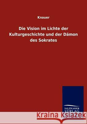 Die Vision im Lichte der Kulturgeschichte und der Dämon des Sokrates Knauer 9783846007655 Salzwasser-Verlag - książka