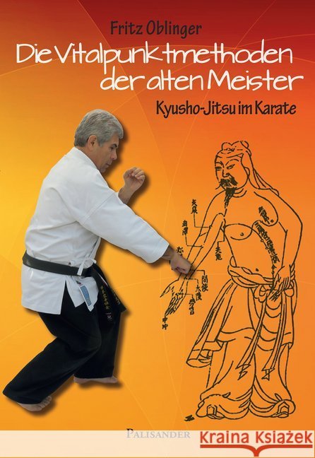 Die Vitalpunktmethoden der alten Meister : Kyusho-Jitsu im Karate Oblinger, Fritz 9783938305966 Palisander - książka