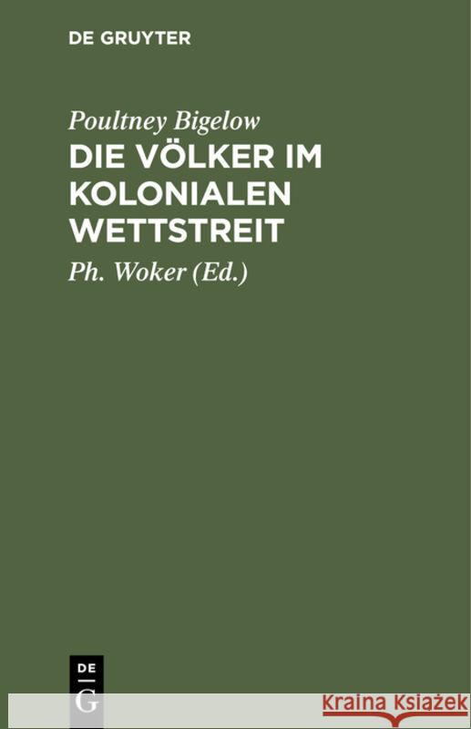 Die Völker Im Kolonialen Wettstreit Poultney Ph Bigelow Woker, Ph Woker 9783111300726 De Gruyter - książka