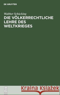 Die völkerrechtliche Lehre des Weltkrieges Walther Schücking 9783112681213 De Gruyter (JL) - książka