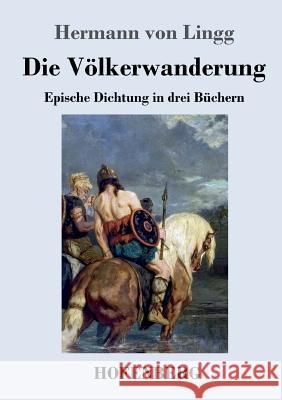 Die Völkerwanderung: Epische Dichtung in drei Büchern Hermann Von Lingg 9783743729186 Hofenberg - książka