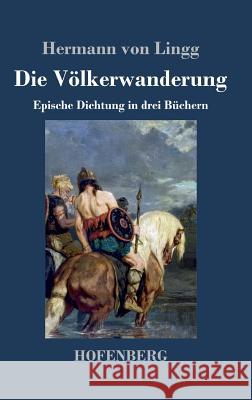 Die Völkerwanderung: Epische Dichtung in drei Büchern Hermann Von Lingg 9783743729209 Hofenberg - książka