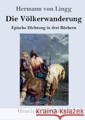 Die Völkerwanderung (Großdruck): Epische Dichtung in drei Büchern Lingg, Hermann Von 9783847836919 Henricus - książka