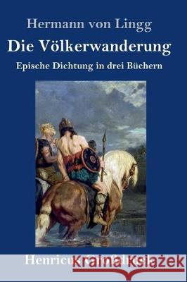 Die Völkerwanderung (Großdruck): Epische Dichtung in drei Büchern Hermann Von Lingg 9783847836926 Henricus - książka