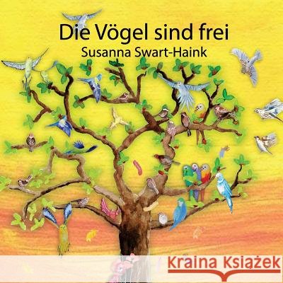 Die Voegel Sind Frei: Ohne Erkennbaren Grund Herrscht Aufruhr Im Vogelhaus. Susanna Swart-Haink Susanna Swart-Haink 9781720421450 Createspace Independent Publishing Platform - książka