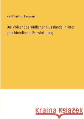 Die Voelker des sudlichen Russlands in ihrer geschichtlichen Entwickelung Karl Friedrich Neumann   9783382021382 Anatiposi Verlag - książka