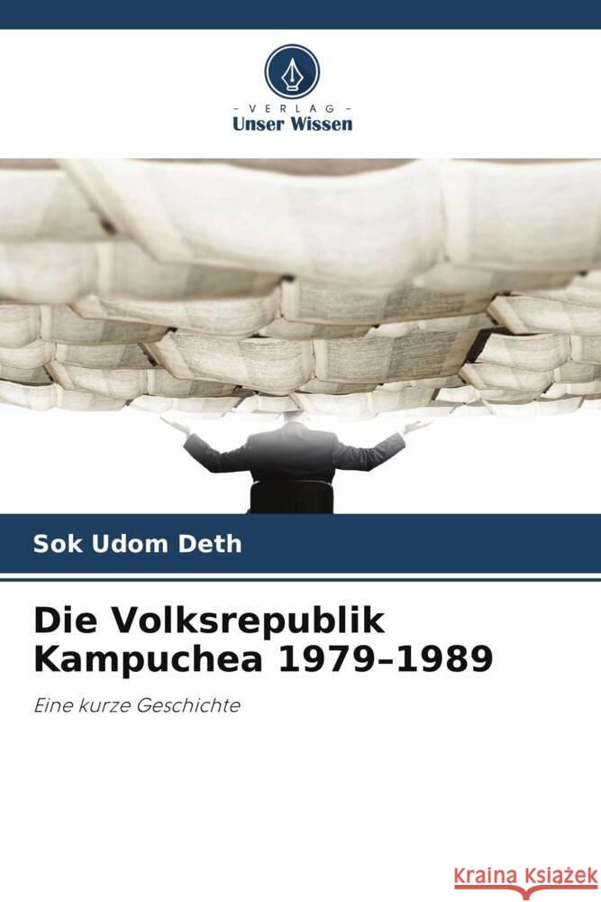 Die Volksrepublik Kampuchea 1979-1989 Deth, Sok Udom 9786203288810 Verlag Unser Wissen - książka