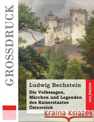 Die Volkssagen, Märchen und Legenden des Kaiserstaates Österreich (Großdruck) Bechstein, Ludwig 9781495312472 Createspace - książka