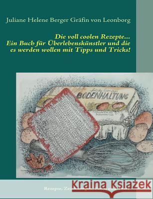 Die voll coolen Rezepte...: Ein Buch für Überlebenskünstler und die es werden wollen mit Tipps und Tricks! Berger Gräfin Von Leonborg, Juliane Hel 9783839139912 Books on Demand - książka