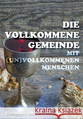 Die vollkommene Gemeinde: mit (un)vollkommenen Menschen Basnar, Alexander 9783746024226 Books on Demand - książka