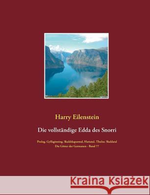 Die vollständige Edda des Snorri Sturluson: Die Götter der Germanen - Band 77 Prolog, Gylfaginning, Skaldskaparmal, Thulur, Hattatal und Skaldatal Eilenstein, Harry 9783739232225 Books on Demand - książka