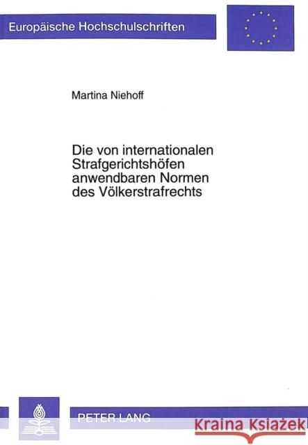Die Von Internationalen Strafgerichtshoefen Anwendbaren Normen Des Voelkerstrafrechts Niehoff, Martina 9783631346112 Peter Lang Gmbh, Internationaler Verlag Der W - książka