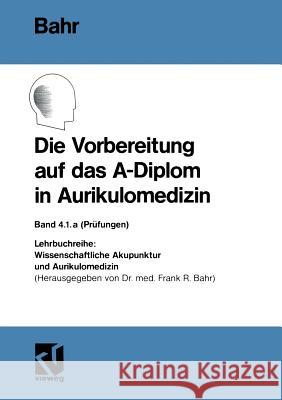 Die Vorbereitung Auf Das A-Diplom in Aurikulomedizin Bahr, Frank R. 9783663019275 Vieweg+teubner Verlag - książka