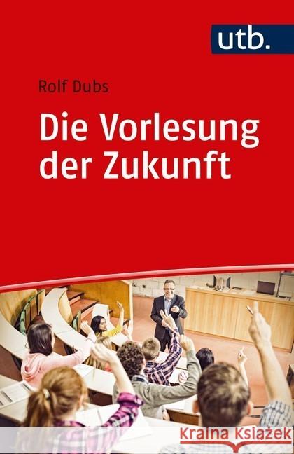 Die Vorlesung der Zukunft : Theorie und Praxis der interaktiven Vorlesung Dubs, Rolf 9783825252694 UTB - książka