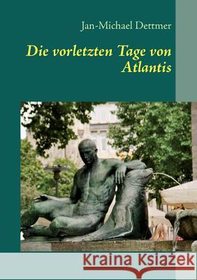 Die vorletzten Tage von Atlantis Jan-Michael Dettmer 9783844811735 Books on Demand - książka