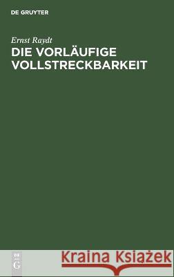 Die Vorläufige Vollstreckbarkeit Ernst Raydt 9783112449837 De Gruyter - książka