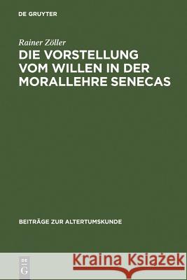 Die Vorstellung vom Willen in der Morallehre Senecas Rainer Zöller 9783598777226 de Gruyter - książka