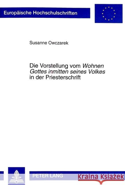Die Vorstellung Vom «Wohnen Gottes Inmitten Seines Volkes» in Der Priesterschrift: Zur Heiligtumstheologie Der Priesterschriftlichen Grundschrift Owczarek, Susanne 9783631322086 Peter Lang Gmbh, Internationaler Verlag Der W - książka