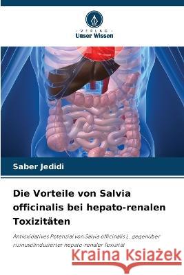 Die Vorteile von Salvia officinalis bei hepato-renalen Toxizitaten Saber Jedidi   9786206286516 Verlag Unser Wissen - książka