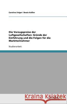 Die Vorzugspreise der Luftgesellschaften: Gründe der Einführung und die Folgen für die Marktteilnehmer Caroline Folger Beate K 9783640616152 Grin Verlag - książka