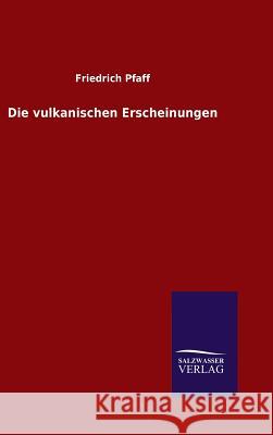 Die vulkanischen Erscheinungen Pfaff, Friedrich 9783846096581 Salzwasser-Verlag Gmbh - książka