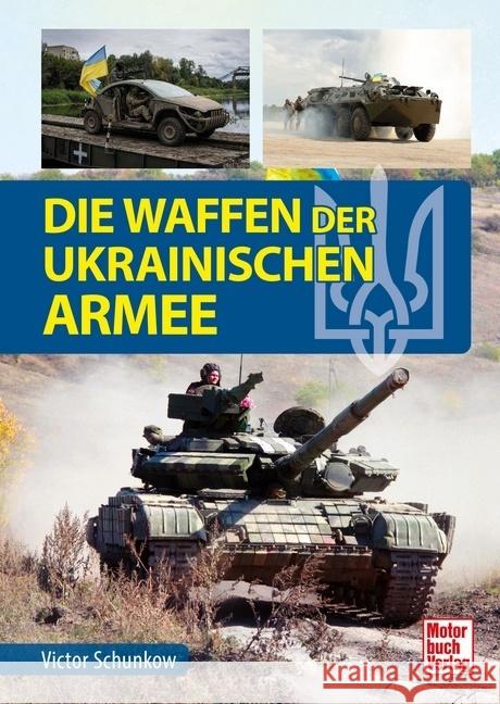 Die Waffen der ukrainischen Armee Schunkow, Viktor 9783613046559 Motorbuch Verlag - książka