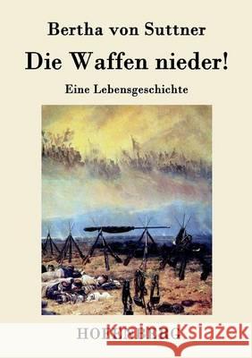 Die Waffen nieder!: Eine Lebensgeschichte Bertha Von Suttner 9783843039598 Hofenberg - książka