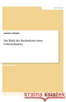 Die Wahl der Rechtsform eines Unternehmens Jasmine Schuler 9783346153166 Grin Verlag - książka