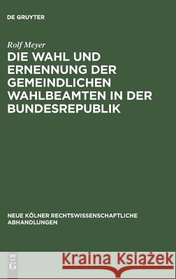 Die Wahl und Ernennung der gemeindlichen Wahlbeamten in der Bundesrepublik Rolf Meyer 9783111163727 De Gruyter - książka