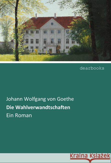 Die Wahlverwandtschaften : Ein Roman Goethe, Johann Wolfgang von 9783954553365 dearbooks - książka