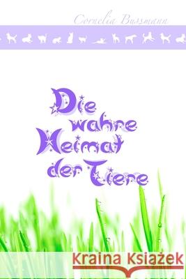 Die wahre Heimat der Tiere Cornelia Bussmann 9781447787389 Lulu.com - książka