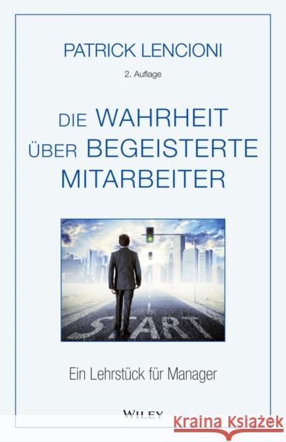 Die Wahrheit über begeisterte Mitarbeiter : Ein Lehrstück für Manager Patrick M. Lencioni Brigitte Dobert  9783527508839 Wiley-VCH Verlag GmbH - książka